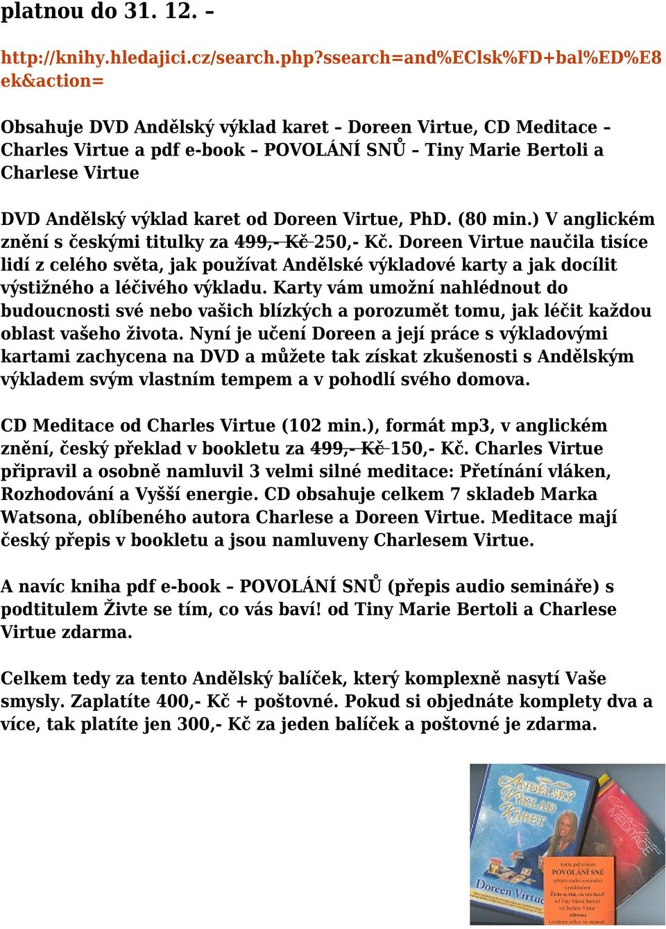výklad karet od Doreen Virtue, PhD. (80 min.) V anglickém znění s českými titulky za 499,- Kč 250,- Kč.