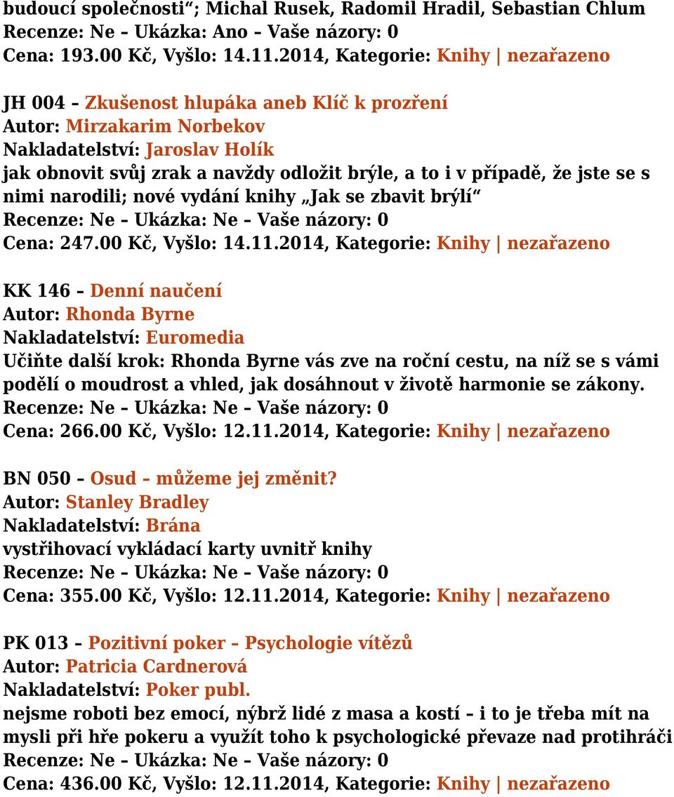 případě, že jste se s nimi narodili; nové vydání knihy Jak se zbavit brýlí Cena: 247.00 Kč, Vyšlo: 14.11.