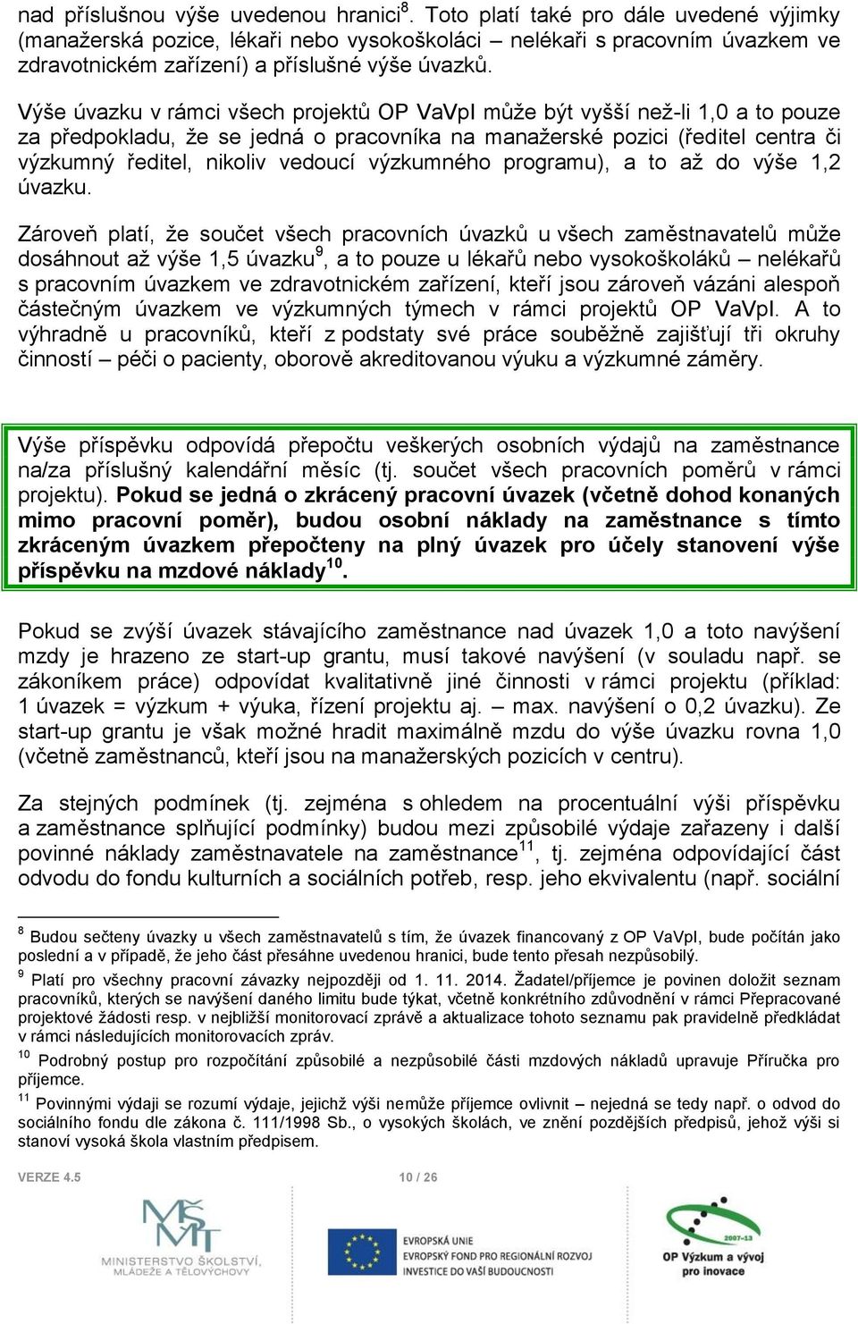 Výše úvazku v rámci všech projektů OP VaVpI může být vyšší než-li 1,0 a to pouze za předpokladu, že se jedná o pracovníka na manažerské pozici (ředitel centra či výzkumný ředitel, nikoliv vedoucí