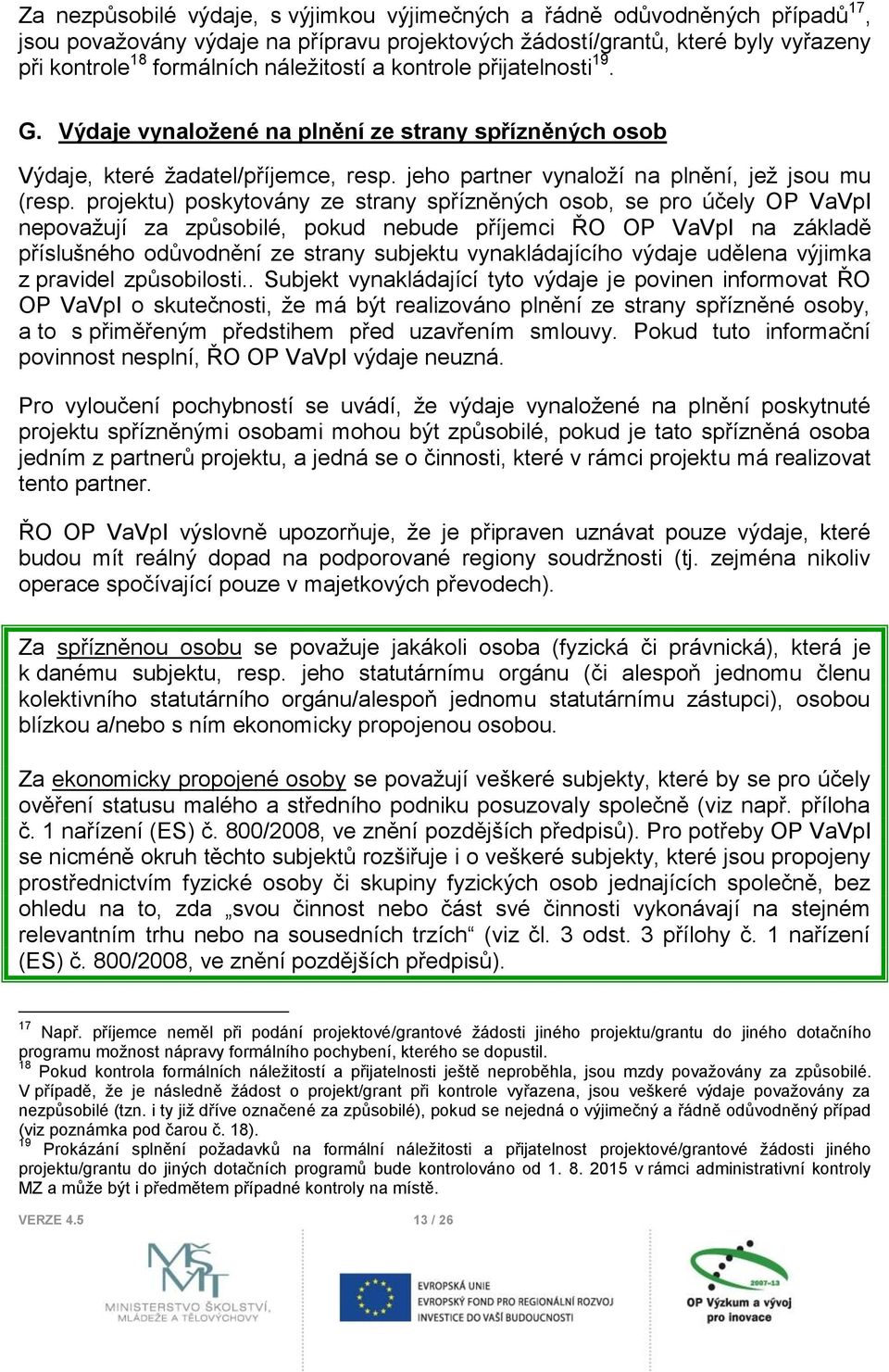 projektu) poskytovány ze strany spřízněných osob, se pro účely OP VaVpI nepovažují za způsobilé, pokud nebude příjemci ŘO OP VaVpI na základě příslušného odůvodnění ze strany subjektu vynakládajícího