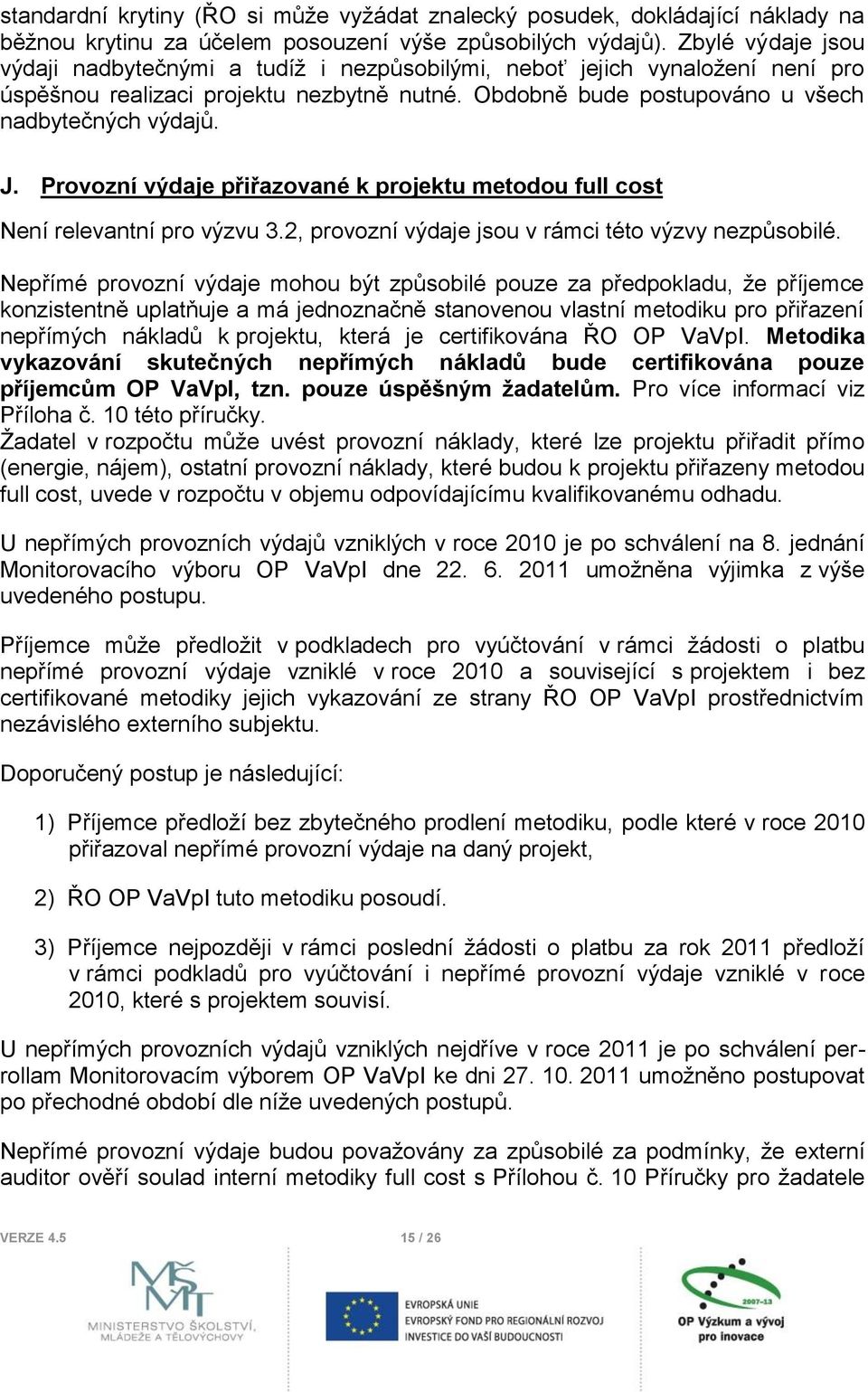 Provozní výdaje přiřazované k projektu metodou full cost Není relevantní pro výzvu 3.2, provozní výdaje jsou v rámci této výzvy nezpůsobilé.