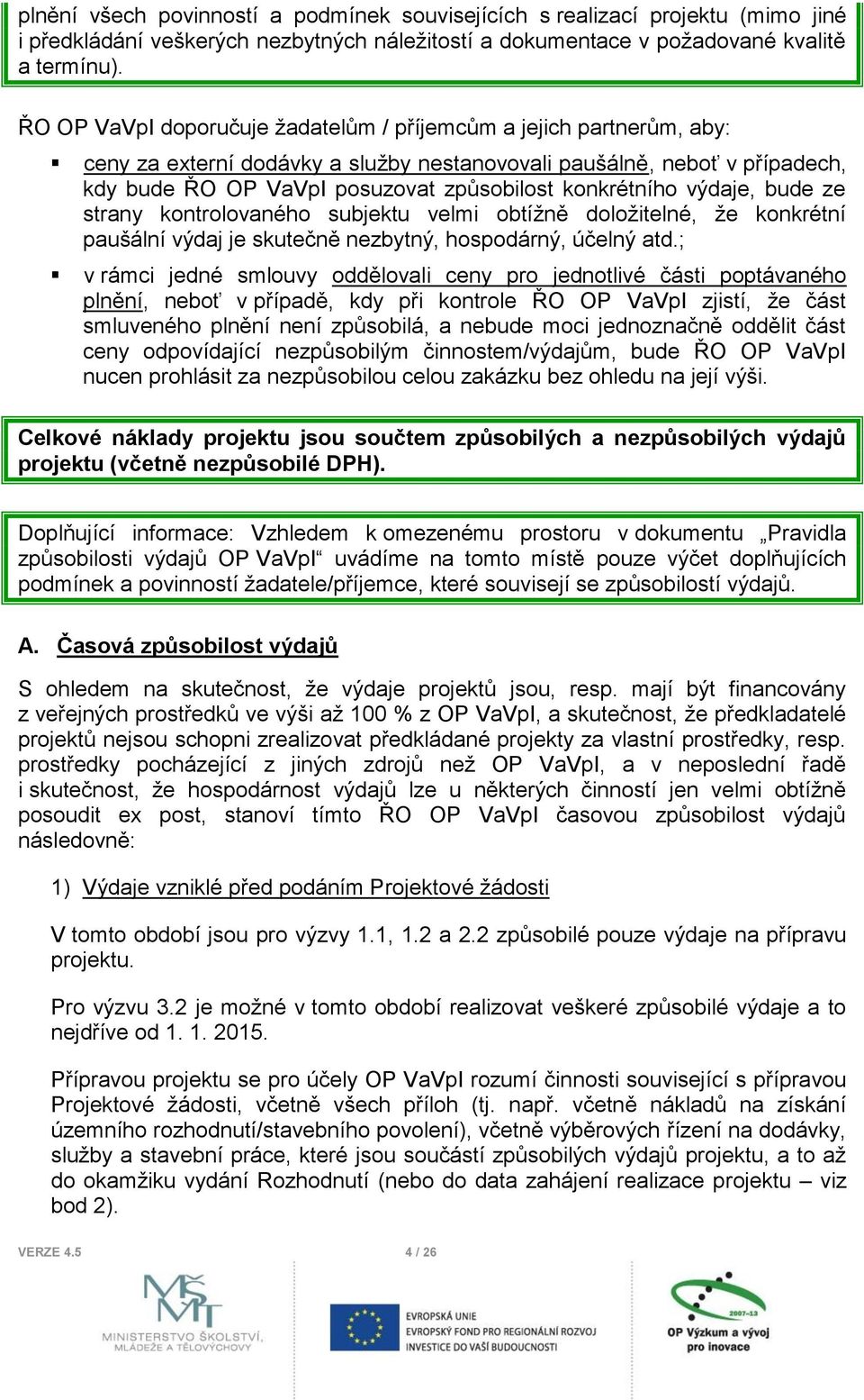konkrétního výdaje, bude ze strany kontrolovaného subjektu velmi obtížně doložitelné, že konkrétní paušální výdaj je skutečně nezbytný, hospodárný, účelný atd.