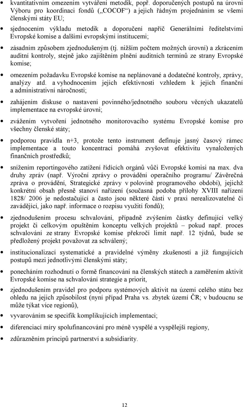 Evropské komise a dalšími evropskými institucemi; zásadním způsobem zjednodušeným (tj.