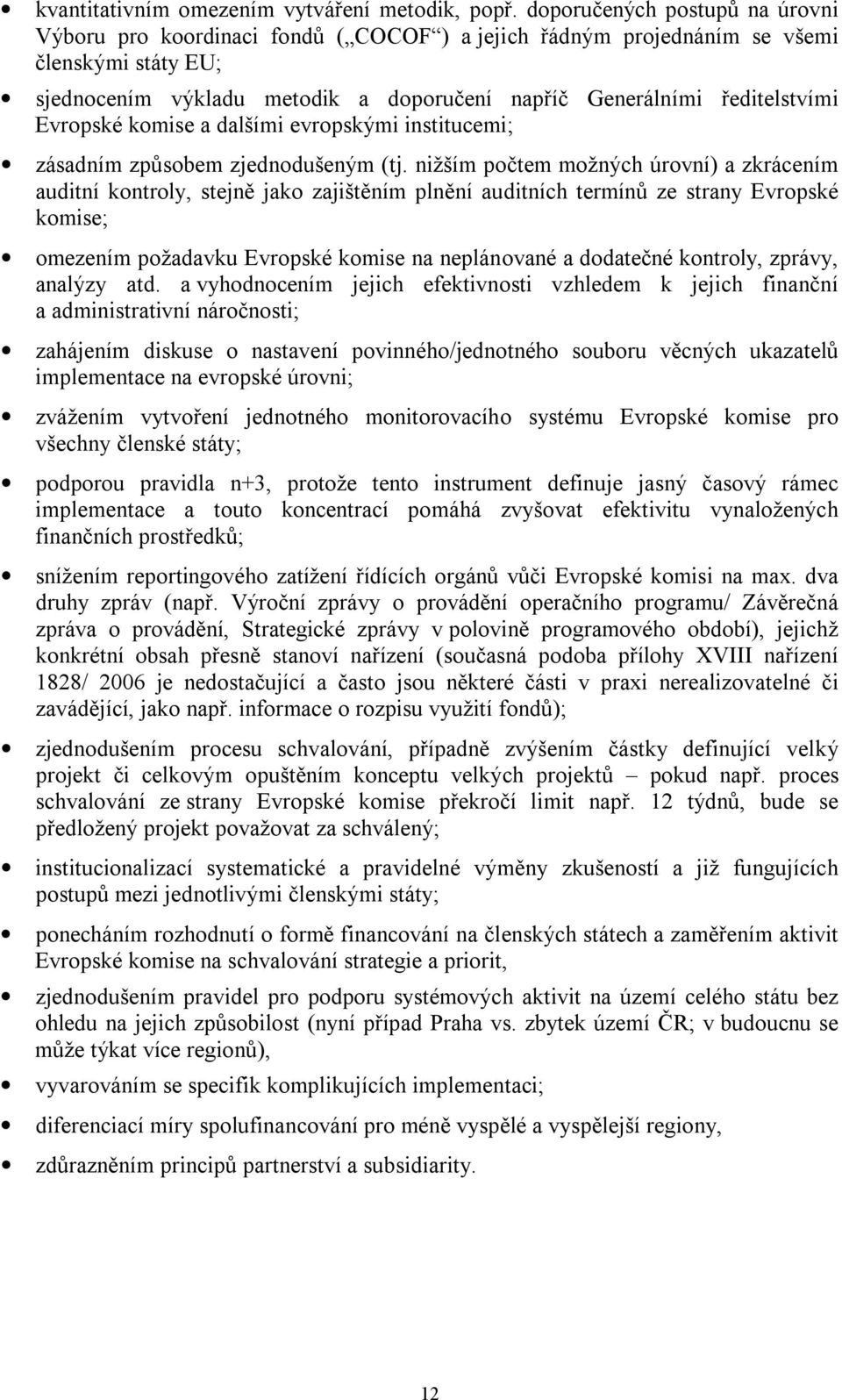 Evropské komise a dalšími evropskými institucemi; zásadním způsobem zjednodušeným (tj.