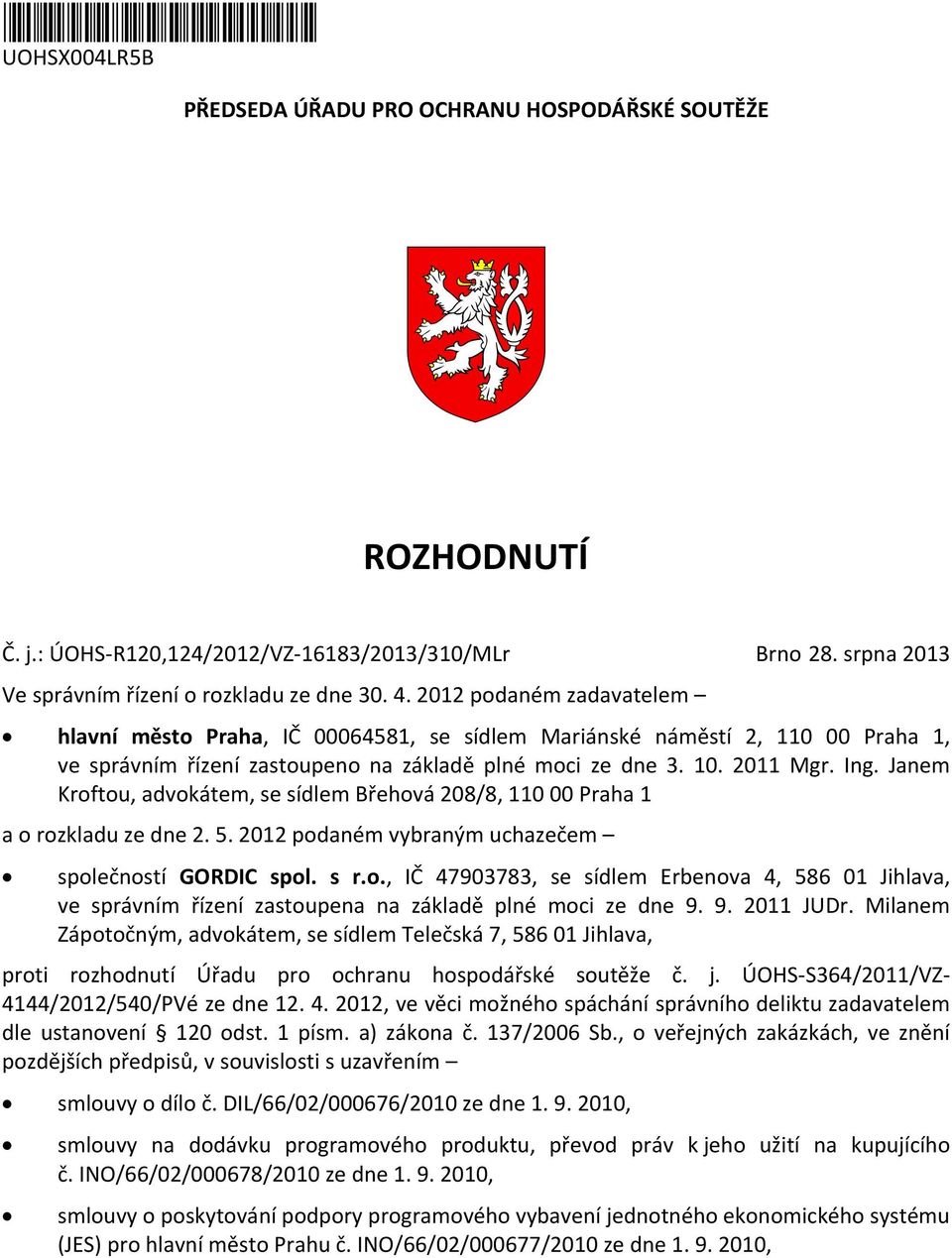 Janem Kroftou, advokátem, se sídlem Břehová 208/8, 110 00 Praha 1 a o rozkladu ze dne 2. 5. 2012 podaném vybraným uchazečem společností GORDIC spol. s r.o., IČ 47903783, se sídlem Erbenova 4, 586 01 Jihlava, ve správním řízení zastoupena na základě plné moci ze dne 9.