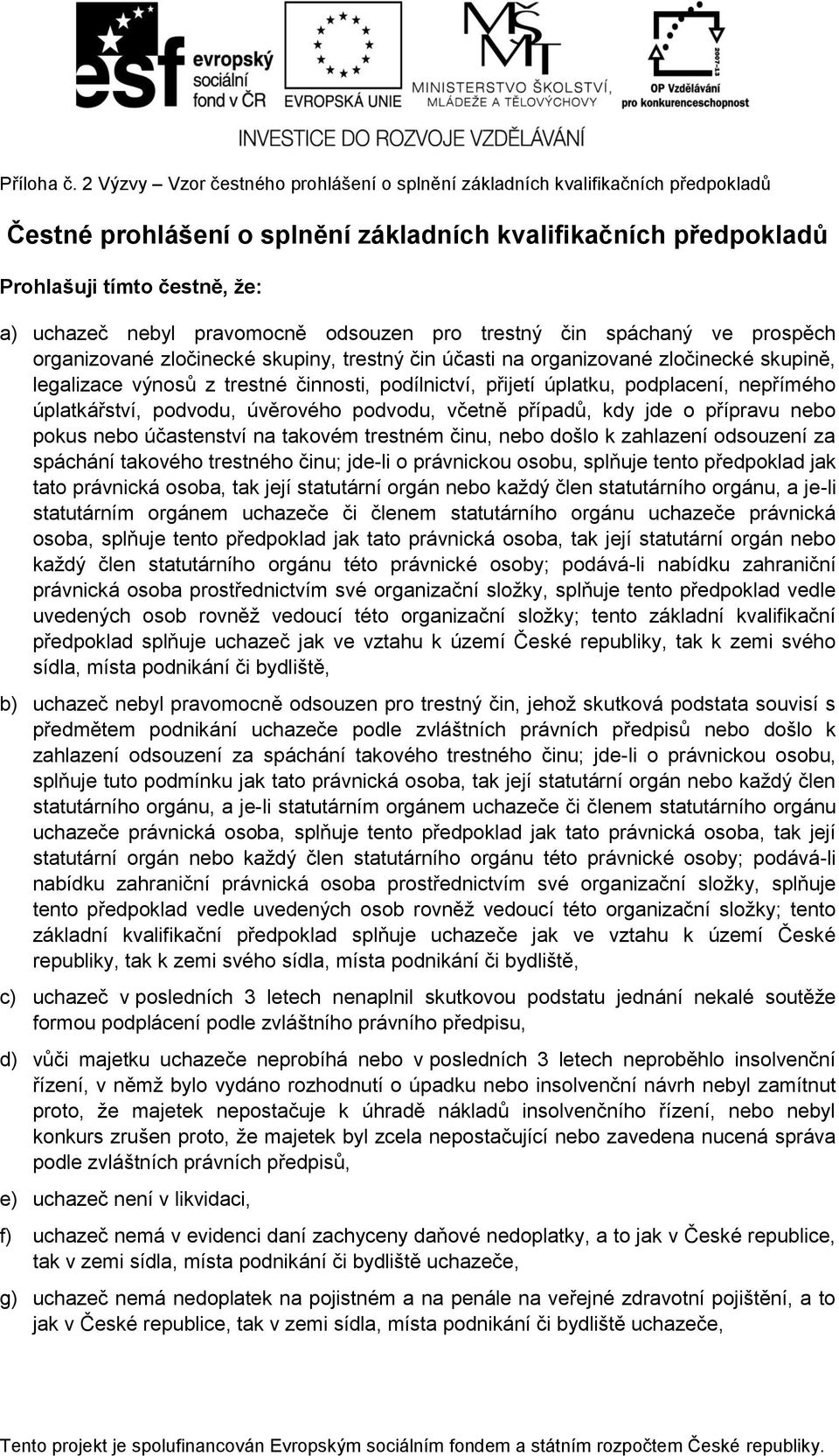 pravomocně odsouzen pro trestný čin spáchaný ve prospěch organizované zločinecké skupiny, trestný čin účasti na organizované zločinecké skupině, legalizace výnosů z trestné činnosti, podílnictví,