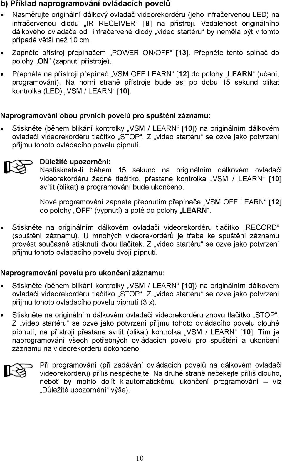 Přepněte tento spínač do polohy ON (zapnutí přístroje). Přepněte na přístroji přepínač VSM OFF LEARN [12] do polohy LEARN (učení, programování).