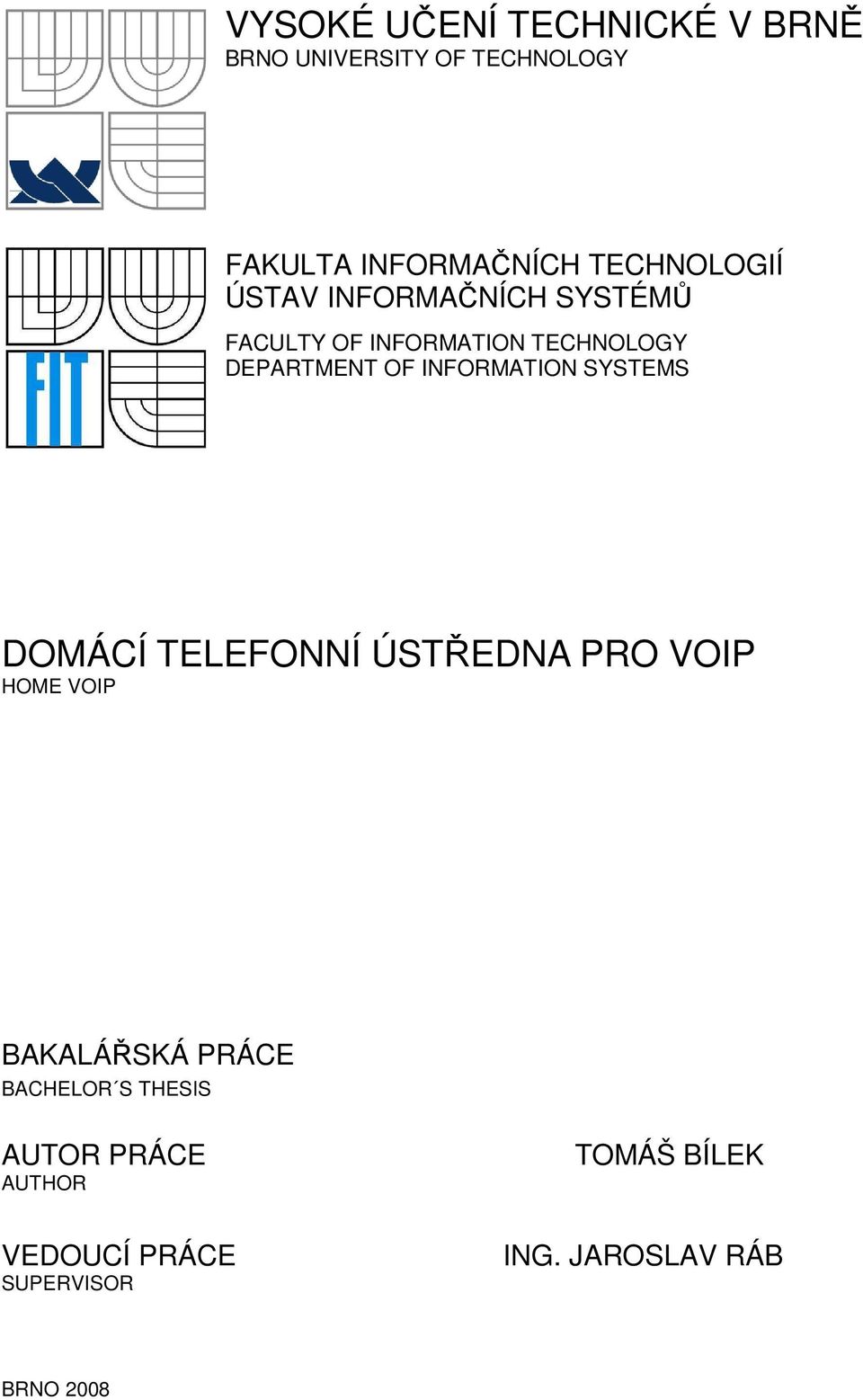 INFORMATION SYSTEMS DOMÁCÍ TELEFONNÍ ÚSTŘEDNA PRO VOIP HOME VOIP BAKALÁŘSKÁ PRÁCE