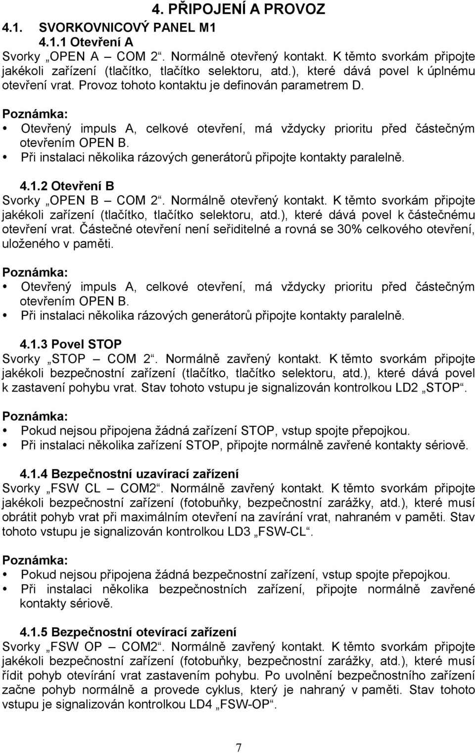 Při instalaci několika rázových generátorů připojte kontakty paralelně. 4.1.2 Otevření B Svorky B COM 2. Normálně otevřený kontakt.