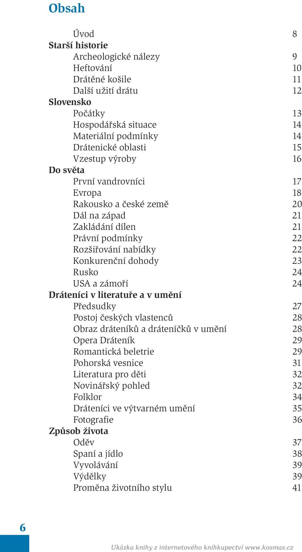 zámoří 24 Dráteníci v literatuře a v umění Předsudky 27 Postoj českých vlastenců 28 Obraz dráteníků a dráteníčků v umění 28 Opera Dráteník 29 Romantická beletrie 29 Pohorská vesnice 31 Literatura pro