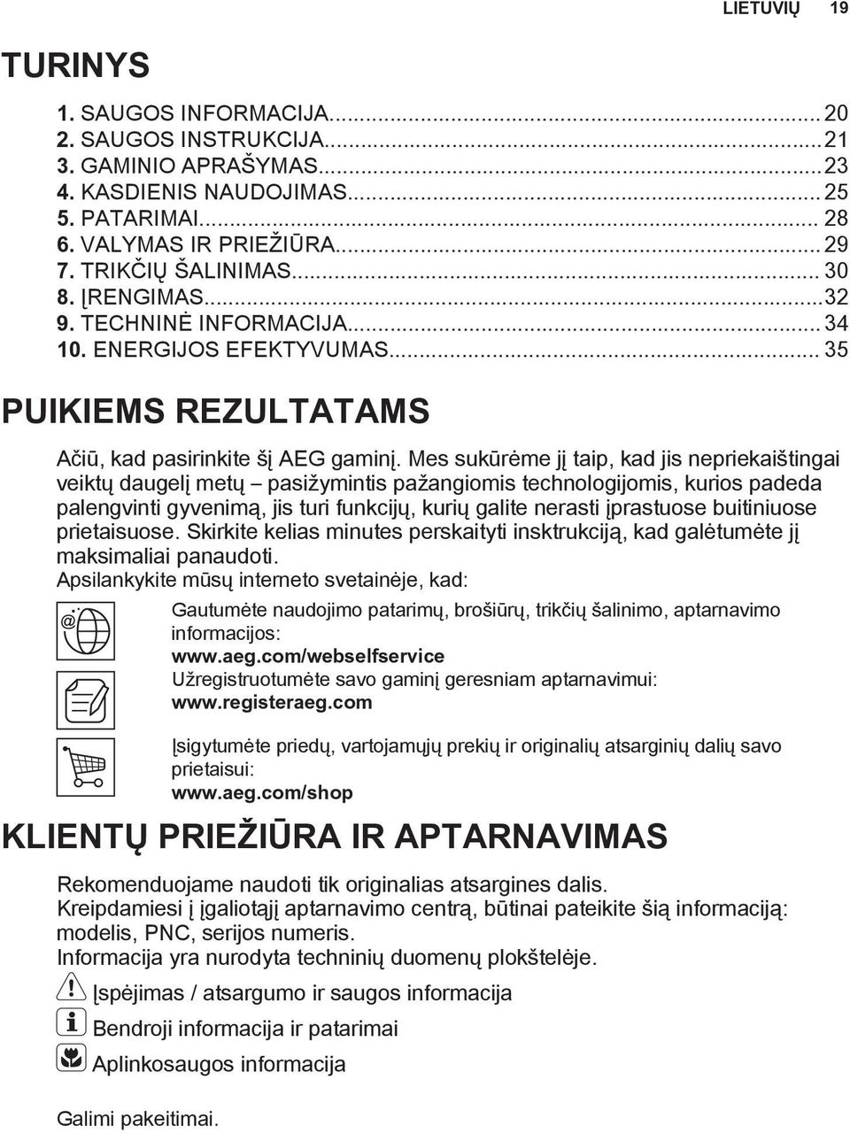 Mes sukūrėme jį taip, kad jis nepriekaištingai veiktų daugelį metų pasižymintis pažangiomis technologijomis, kurios padeda palengvinti gyvenimą, jis turi funkcijų, kurių galite nerasti įprastuose