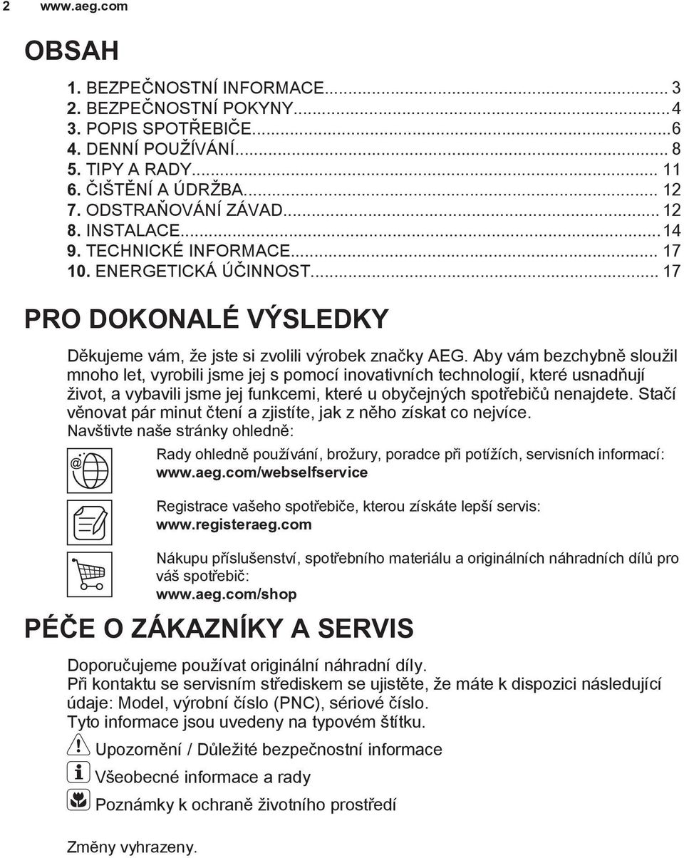 Aby vám bezchybně sloužil mnoho let, vyrobili jsme jej s pomocí inovativních technologií, které usnadňují život, a vybavili jsme jej funkcemi, které u obyčejných spotřebičů nenajdete.