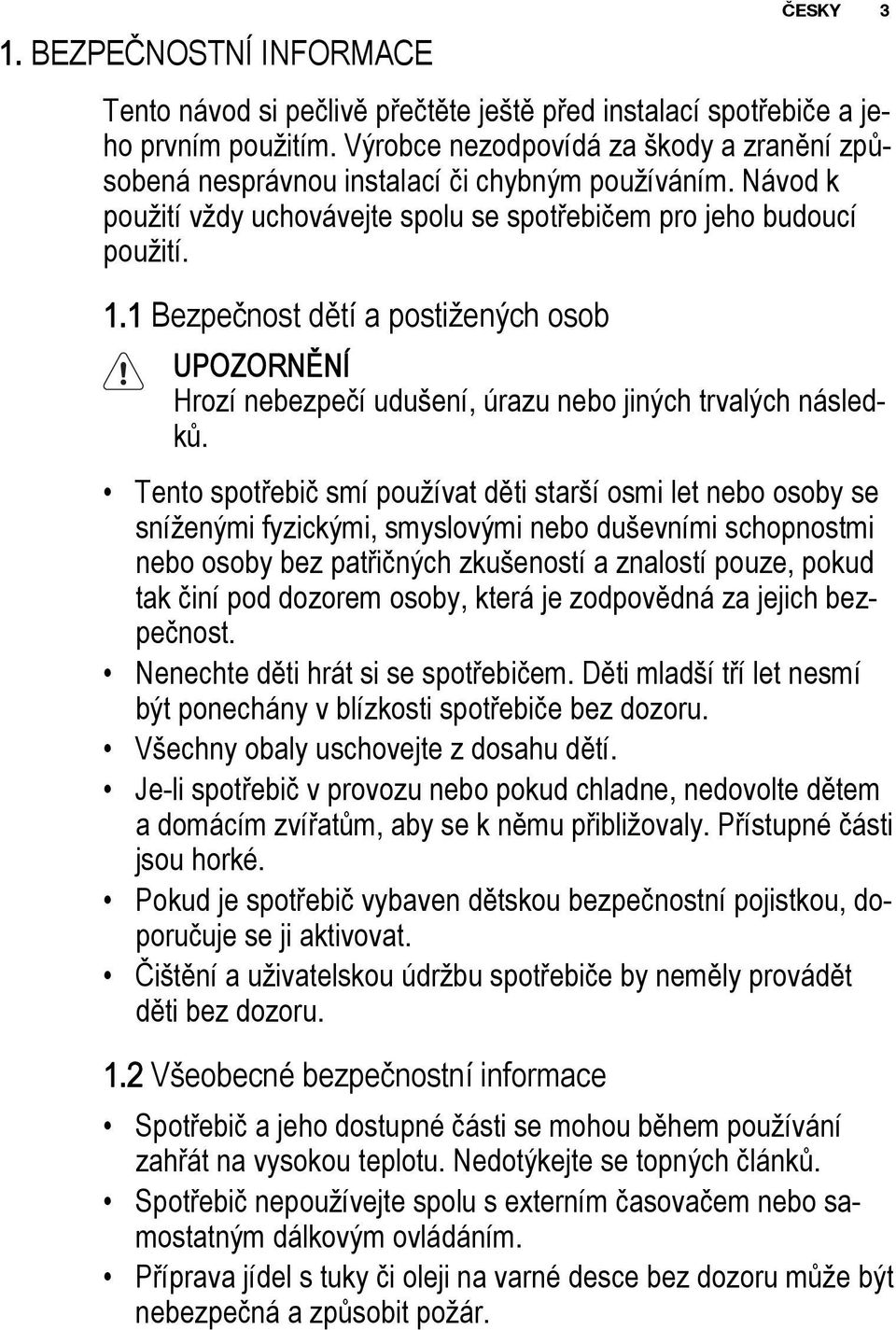 1 Bezpeènost dìtí a posti enıch osob Hrozí nebezpeèí udu ení, úrazu nebo jinıch trvalıch následkù.