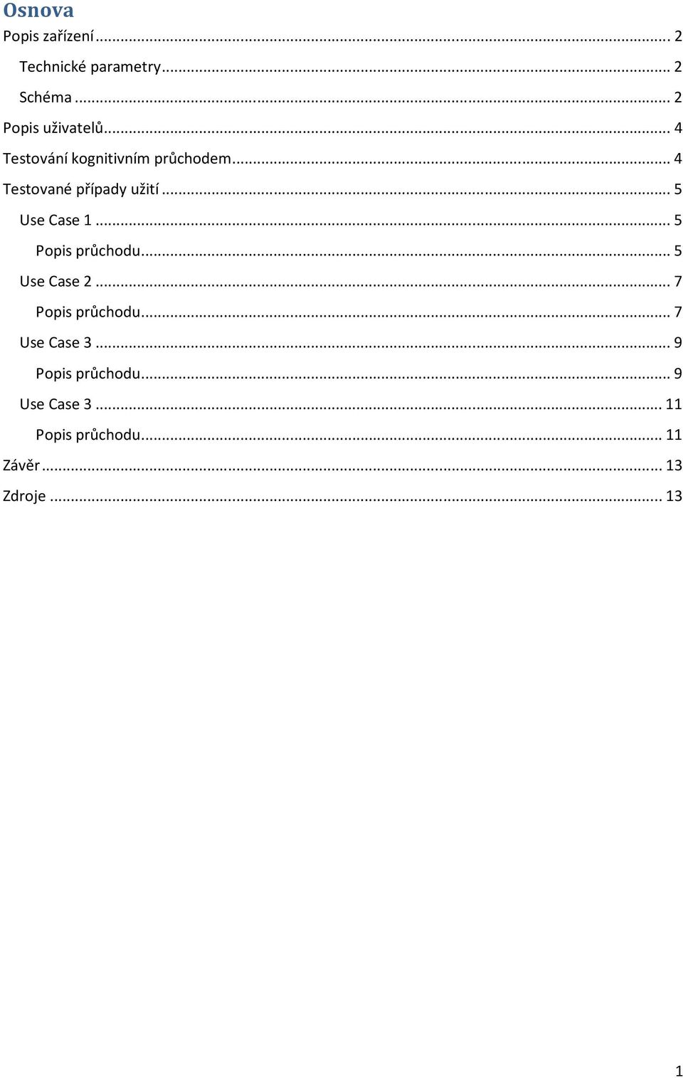 .. 5 Popis průchodu... 5 Use Case 2... 7 Popis průchodu... 7 Use Case 3.