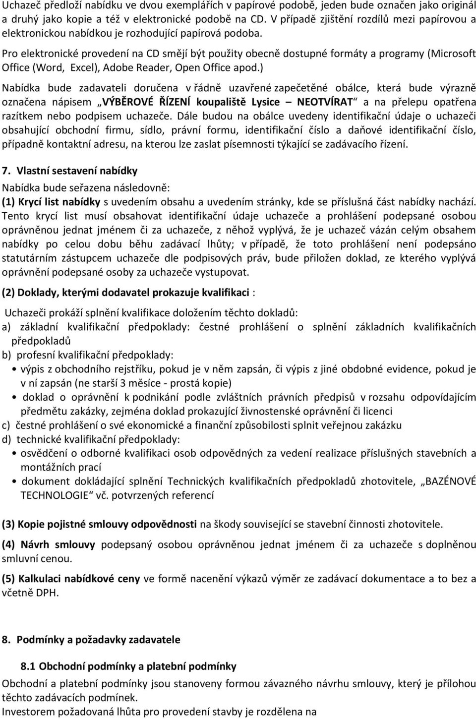 Pro elektronické provedení na CD smějí být použity obecně dostupné formáty a programy (Microsoft Office (Word, Excel), Adobe Reader, Open Office apod.