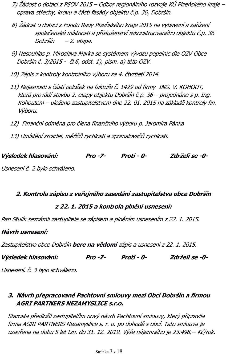 Miroslava Marka se systémem vývozu popelnic dle OZV Obce Dobršín č. 3/2015 - čl.6, odst. 1), písm. a) této OZV. 10) Zápis z kontroly kontrolního výboru za 4. čtvrtletí 2014.