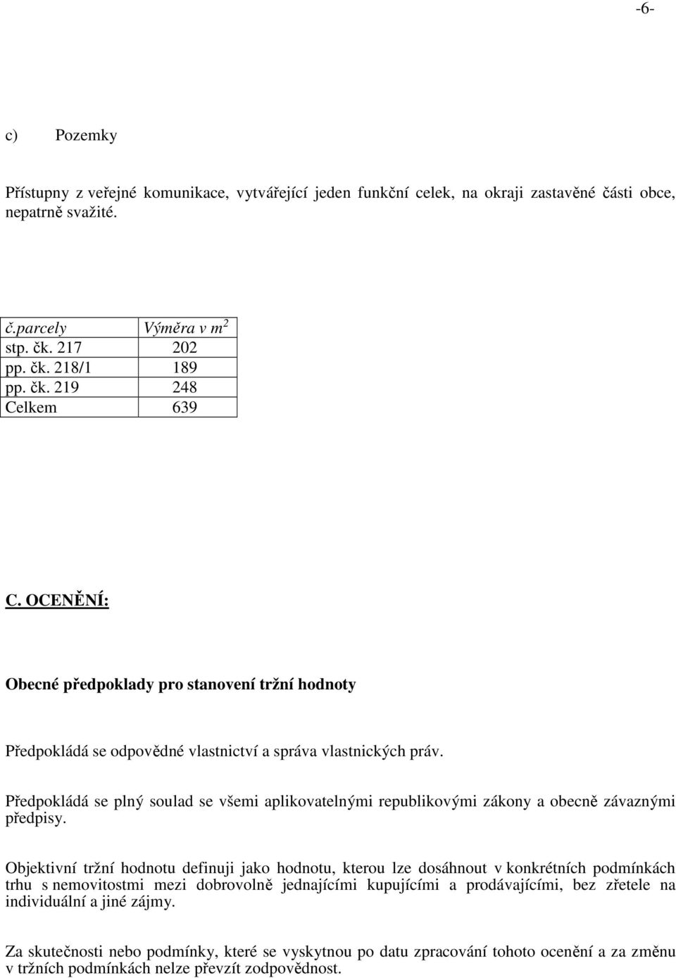 Předpokládá se plný soulad se všemi aplikovatelnými republikovými zákony a obecně závaznými předpisy.