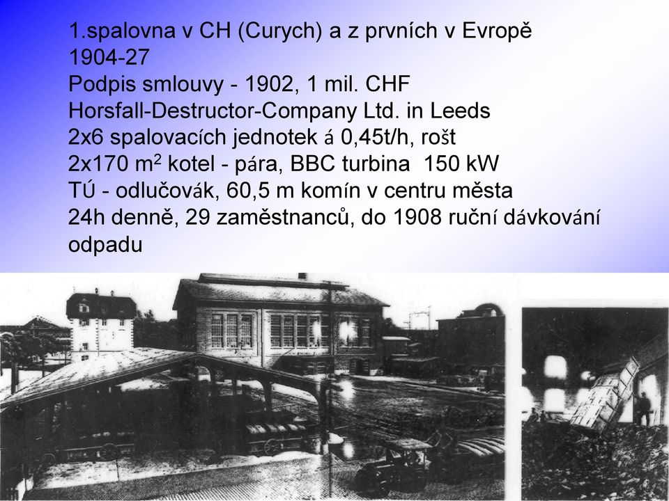 in Leeds 2x6 spalovacích jednotek á 0,45t/h, rošt 2x170 m 2 kotel - pára, BBC