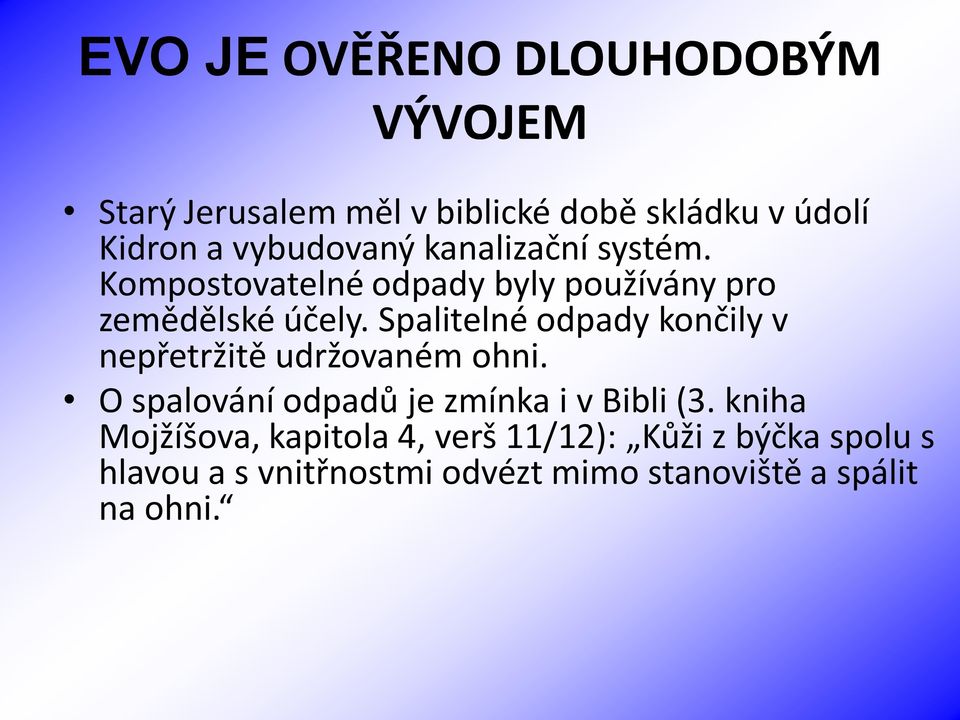 Spalitelné odpady končily v nepřetržitě udržovaném ohni. O spalování odpadů je zmínka i v Bibli (3.