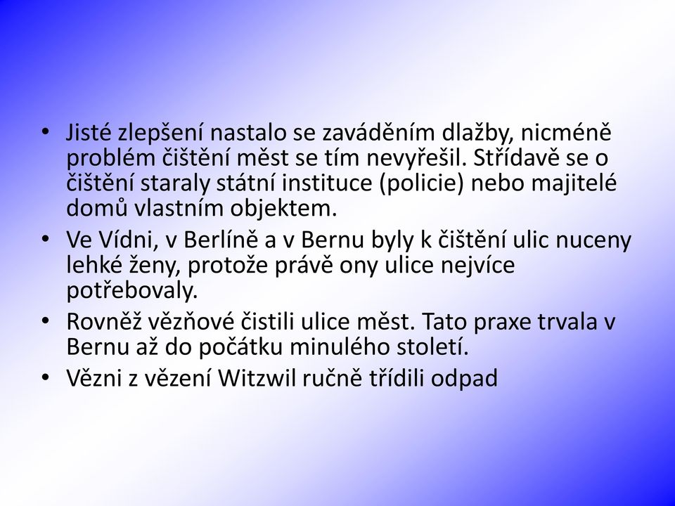 Ve Vídni, v Berlíně a v Bernu byly k čištění ulic nuceny lehké ženy, protože právě ony ulice nejvíce