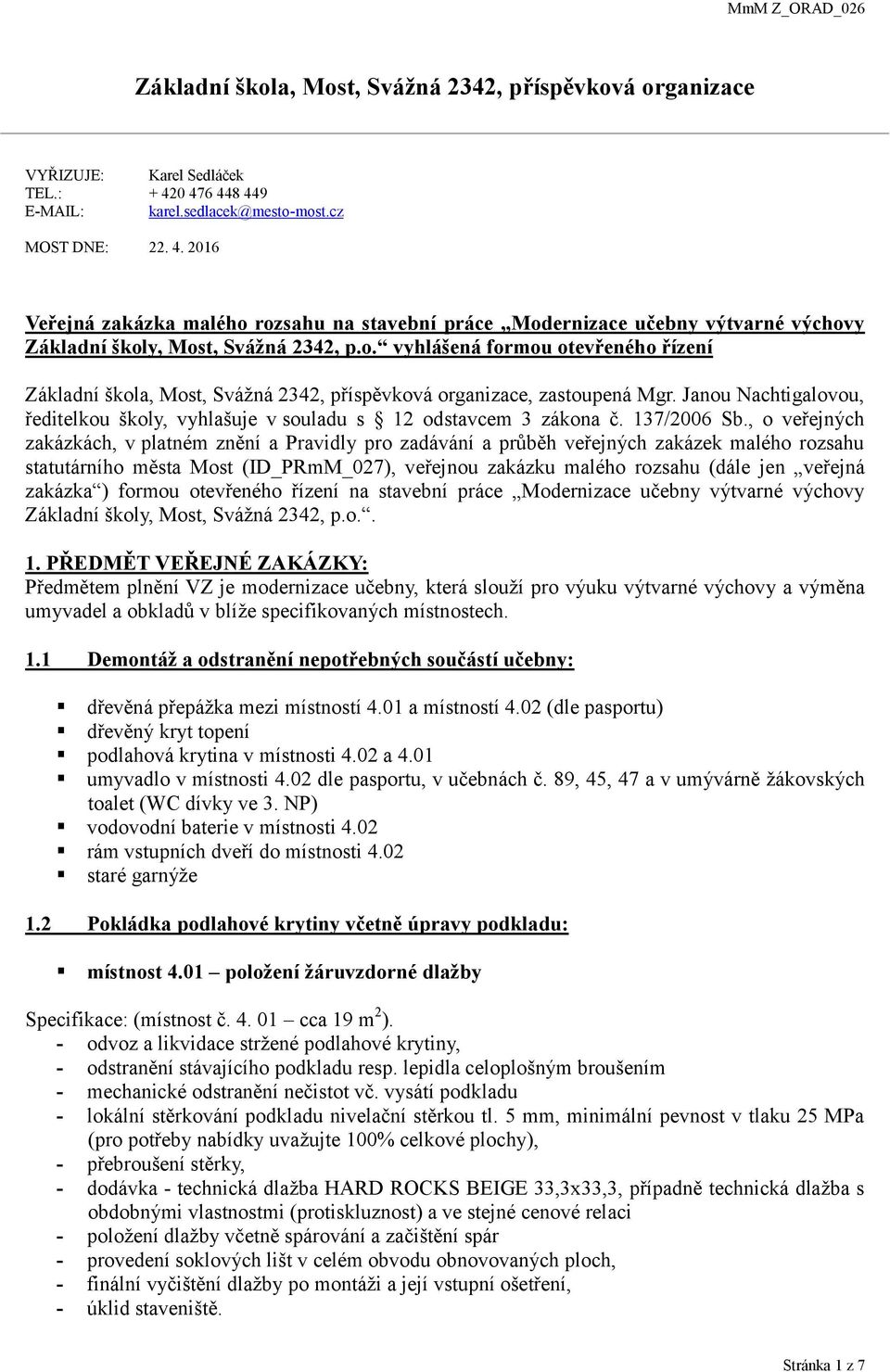 Janou Nachtigalovou, ředitelkou školy, vyhlašuje v souladu s 12 odstavcem 3 zákona č. 137/2006 Sb.