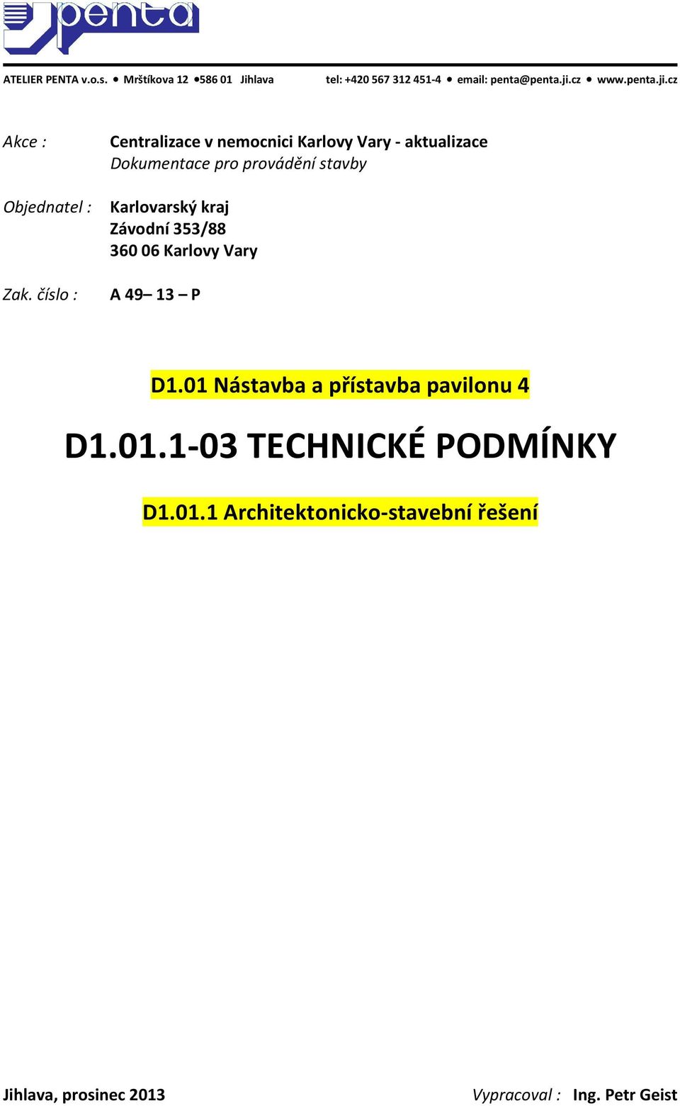 cz Akce : Centralizace v nemocnici Karlovy Vary - aktualizace Dokumentace pro provádění stavby Objednatel :