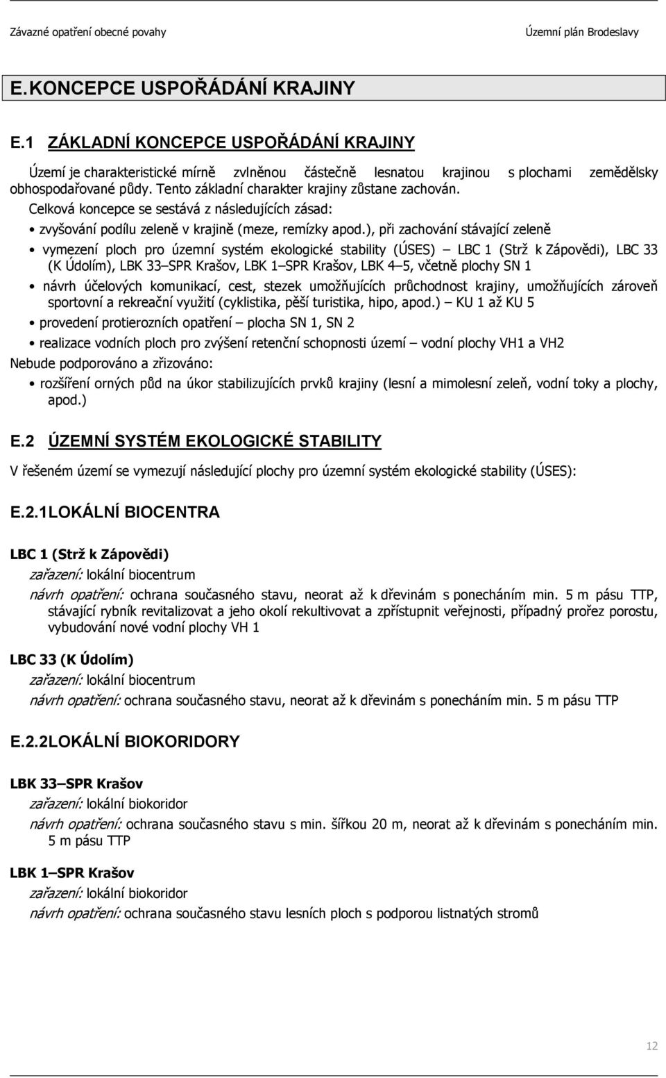 ), při zachování stávající zeleně vymezení ploch pro územní systém ekologické stability (ÚSES) LBC 1 (Strž k Zápovědi), LBC 33 (K Údolím), LBK 33 SPR Krašov, LBK 1 SPR Krašov, LBK 4 5, včetně plochy