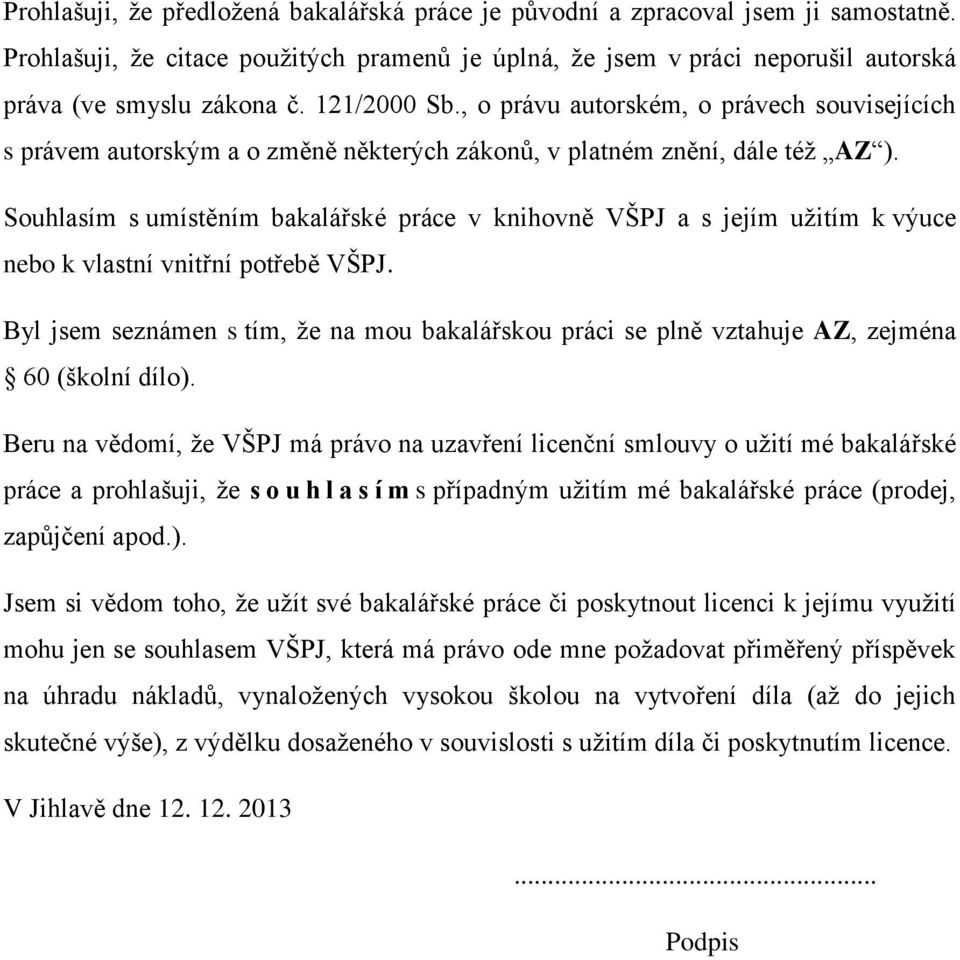 Souhlasím s umístěním bakalářské práce v knihovně VŠPJ a s jejím užitím k výuce nebo k vlastní vnitřní potřebě VŠPJ.