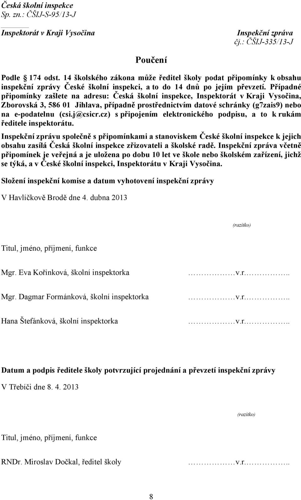 cz) spřipojením elektronického podpisu, a to k rukám ředitele inspektorátu.