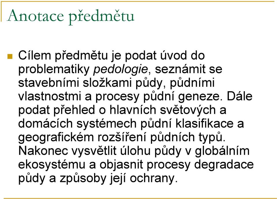 půdními vlastnostmi a procesy půdní geneze.