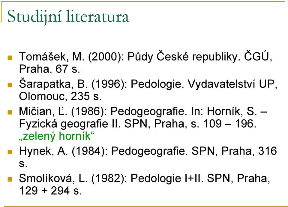 In: Horník, S. Fyzická geografie II. SPN, Praha, s. 109 196. zelený horník! Hynek, A.