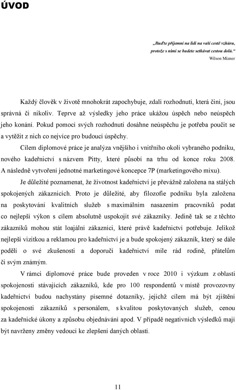 Pokud pomocí svých rozhodnutí dosáhne neúspěchu je potřeba poučit se a vytěţit z nich co nejvíce pro budoucí úspěchy.