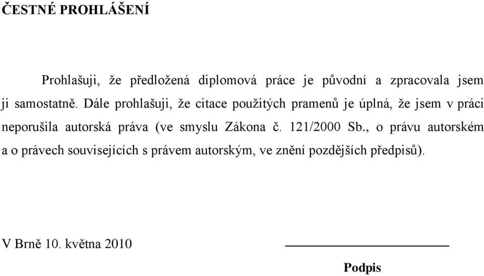 Dále prohlašuji, ţe citace pouţitých pramenů je úplná, ţe jsem v práci neporušila