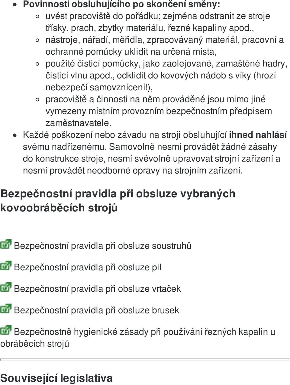 , odklidit do kovových nádob s víky (hrozí nebezpečí samovznícení!), pracoviště a činnosti na něm prováděné jsou mimo jiné vymezeny místním provozním bezpečnostním předpisem zaměstnavatele.