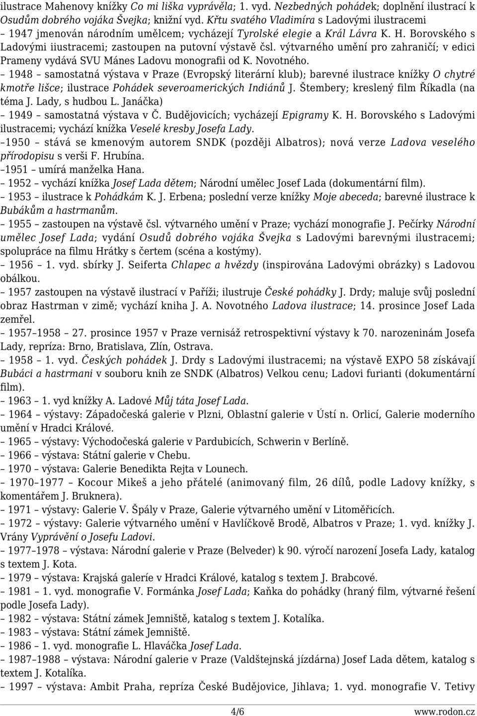 výtvarného umění pro zahraničí; v edici Prameny vydává SVU Mánes Ladovu monografii od K. Novotného.