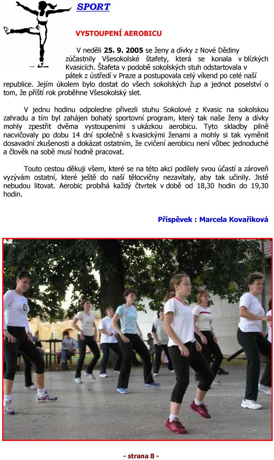 Jejím úkolem bylo dostat do všech sokolských žup a jednot poselství o tom, že příští rok proběhne Všesokolský slet.