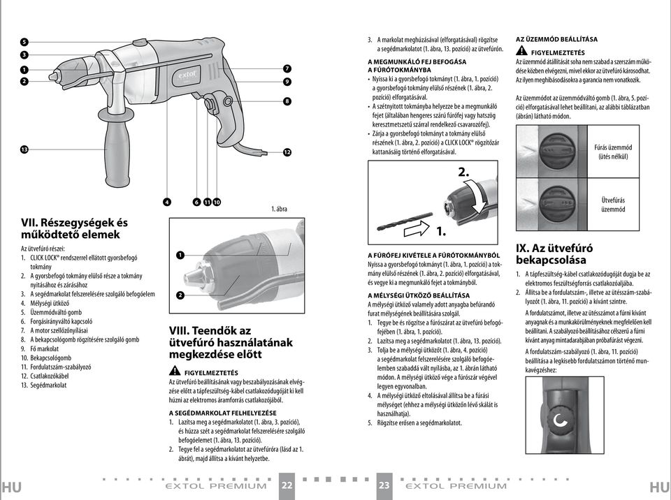 A szétnyitott tokmányba helyezze be a megmunkáló fejet (általában hengeres szárú fúrófej vagy hatszög keresztmetszetű szárral rendelkező csavarozófej).