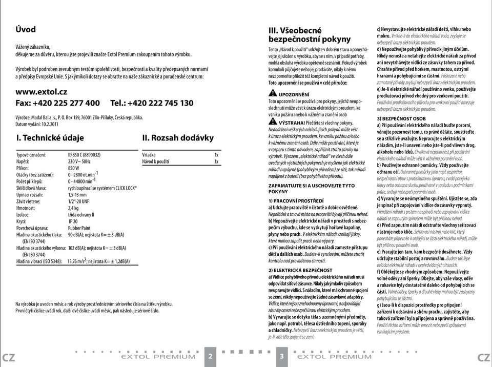 extol.cz Fax: +420 225 277 400 Tel.: +420 222 745 130 Výrobce: Madal Bal a. s., P. O. Box 159, 76001 Zlín-Příluky, Česká republika. Datum vydání: 10.2.2011 I.