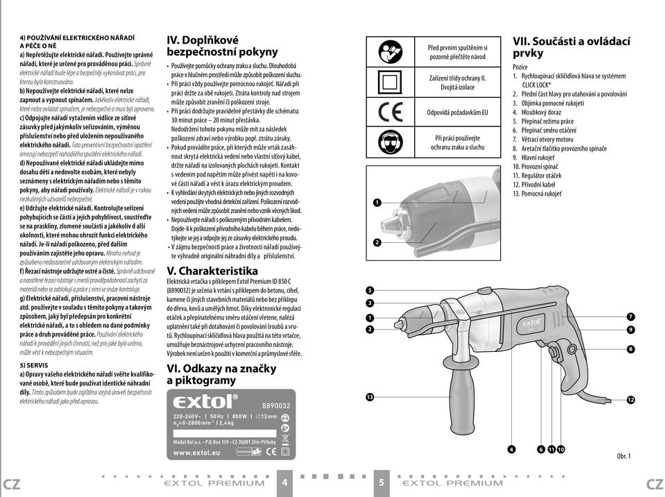 Jakékoliv elektrické nářadí, které nelze ovládat spínačem, je nebezpečné a musí být opraveno.