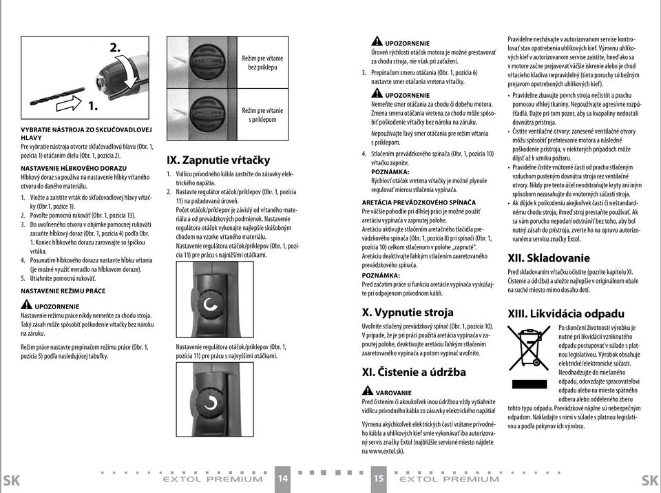 Výmenu uhlíkových kief v autorizovanom servise zaistite, hneď ako sa v motore začne prejavovať väčšie iskrenie alebo je chod vŕtacieho kladiva nepravidelný (tieto poruchy sú bežným prejavom