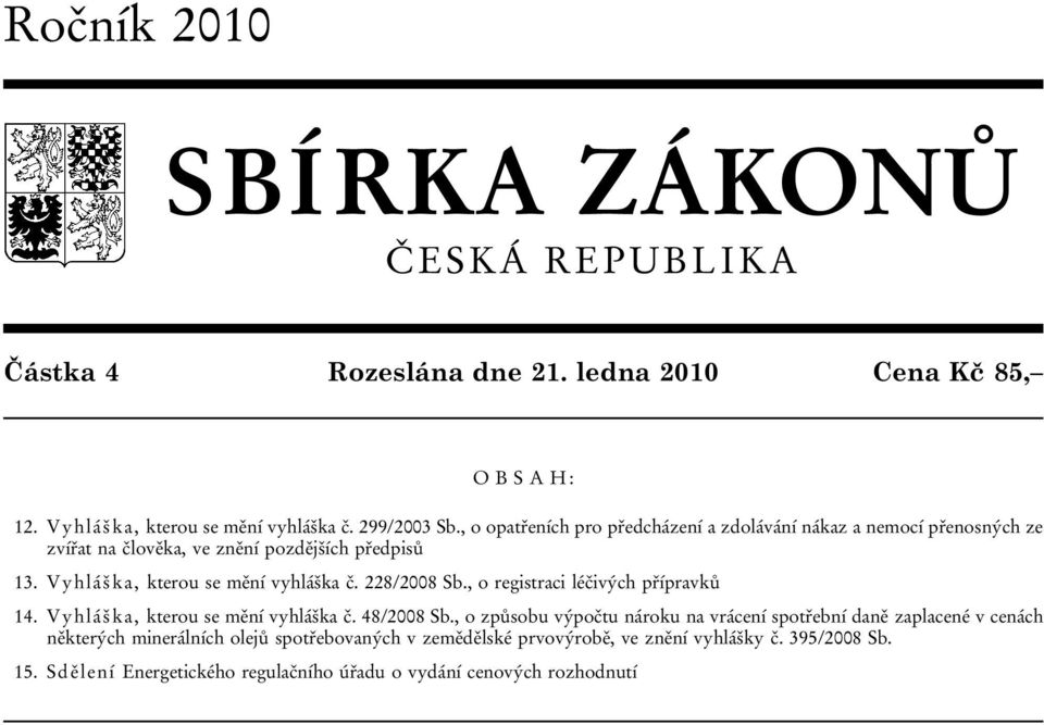 228/2008 Sb., o registraci léčivých přípravků 14. Vyhláška, kterou se mění vyhláška č. 48/2008 Sb.