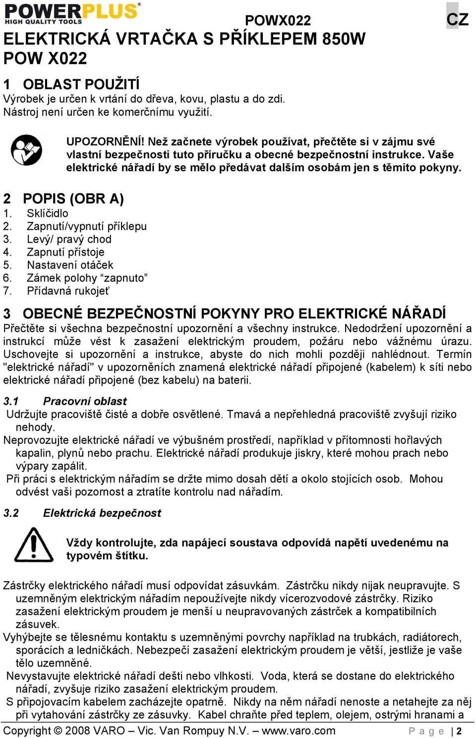 2 POPIS (OBR A) 1. Sklíčidlo 2. Zapnutí/vypnutí příklepu 3. Levý/ pravý chod 4. Zapnutí přístoje 5. Nastavení otáček 6. Zámek polohy zapnuto 7.