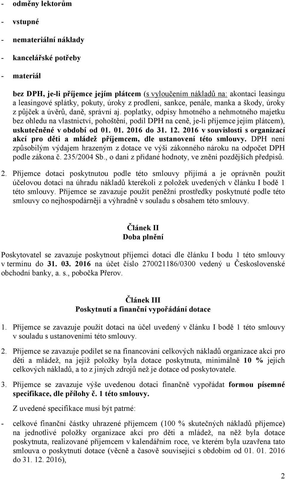 poplatky, odpisy hmotného a nehmotného majetku bez ohledu na vlastnictví, pohoštění, podíl DPH na ceně, je-li příjemce jejím plátcem), uskutečněné v období od 01. 01. 2016 do 31. 12.