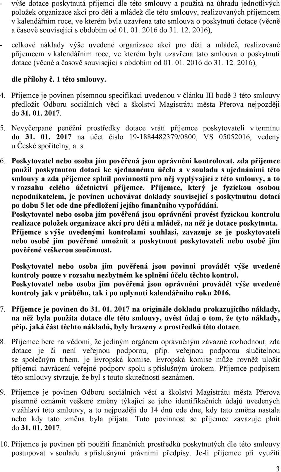 2016), - celkové náklady výše uvedené organizace akcí pro děti a mládež, realizované příjemcem v kalendářním roce, ve kterém  2016), dle přílohy č. 1 této smlouvy. 4.