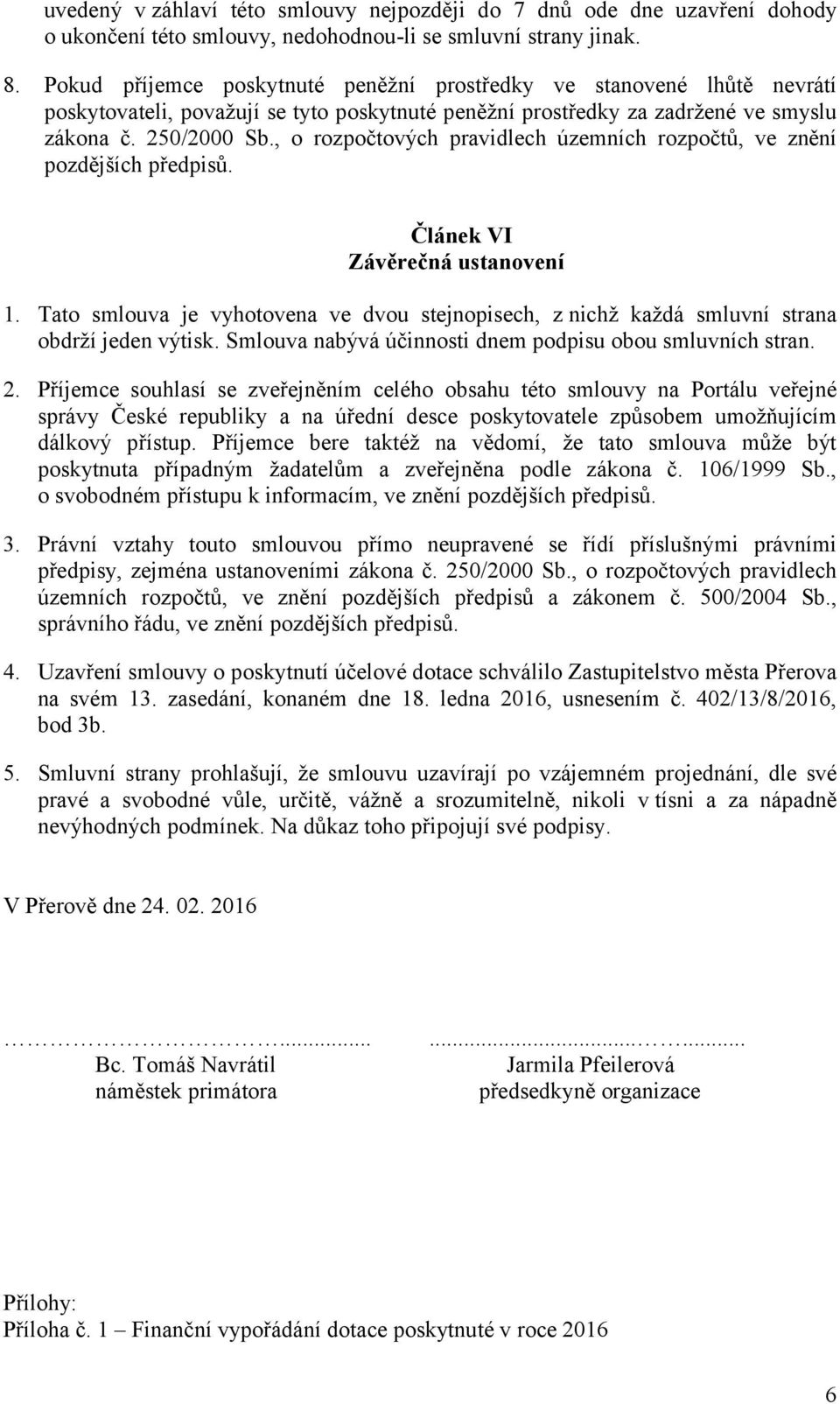 , o rozpočtových pravidlech územních rozpočtů, ve znění pozdějších předpisů. Článek VI Závěrečná ustanovení 1.