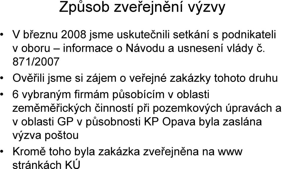 871/2007 Ověřili jsme si zájem o veřejné zakázky tohoto druhu 6 vybraným firmám působícím v