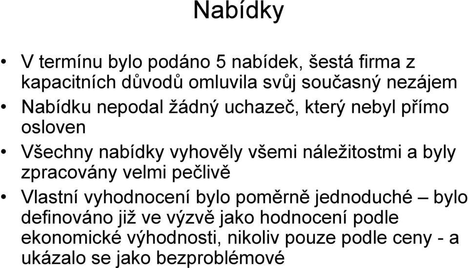 náležitostmi a byly zpracovány velmi pečlivě Vlastní vyhodnocení bylo poměrně jednoduché bylo