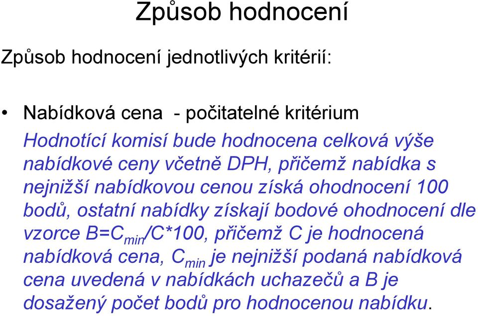 100 bodů, ostatní nabídky získají bodové ohodnocení dle vzorce B=C min /C*100, přičemž C je hodnocená nabídková