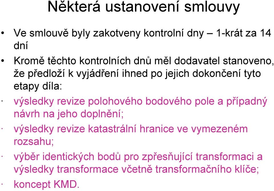 polohového bodového pole a případný návrh na jeho doplnění; výsledky revize katastrální hranice ve vymezeném