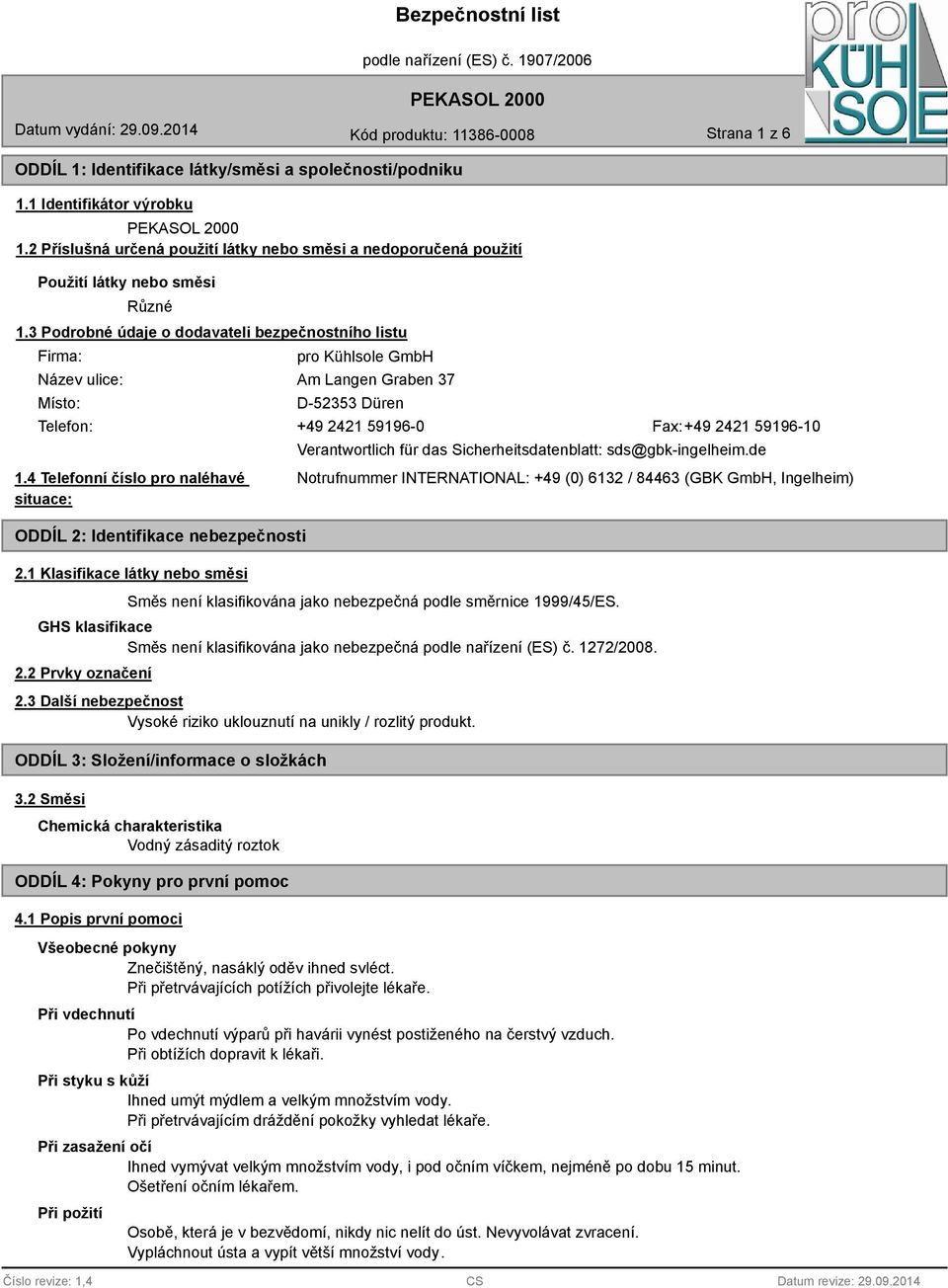 4 Telefonní číslo pro naléhavé situace: ODDÍL 2: Identifikace nebezpečnosti 2.1 Klasifikace látky nebo směsi Verantwortlich für das Sicherheitsdatenblatt: sds@gbk-ingelheim.